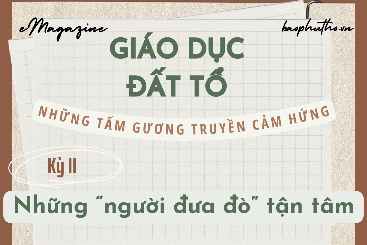 Giáo dục Đất Tổ - Những tấm gương truyền cảm hứng - Kỳ II: Những “người đưa đò” tận tâm