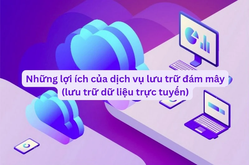 Dịch vụ lưu trữ đám mây là gì? Tham khảo Online Cloud Storage Service của FPT Cloud