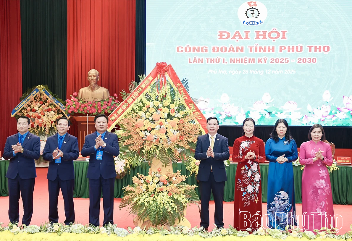 Đại hội Công đoàn tỉnh Phú Thọ lần thứ I, nhiệm kỳ 2025-2030