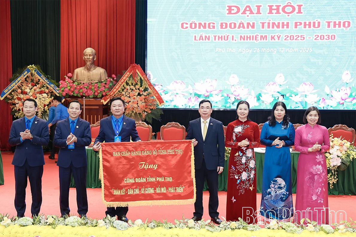 Đại hội Công đoàn tỉnh Phú Thọ lần thứ I, nhiệm kỳ 2025-2030