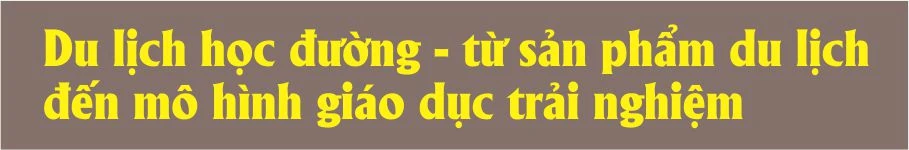 Du lịch học đường - Trải nghiệm văn hóa vùng Đất Tổ