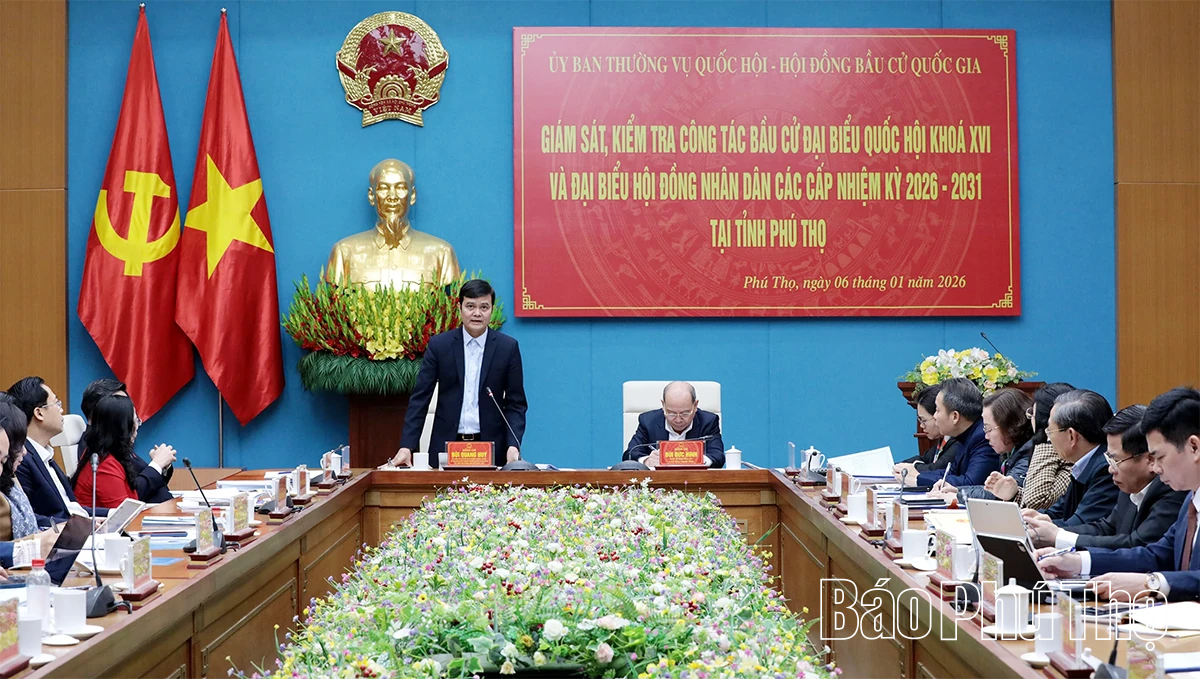 Ủy ban Thường vụ Quốc hội – Hội đồng bầu cử quốc gia giám sát, kiểm tra công tác bầu cử tại tỉnh Phú Thọ