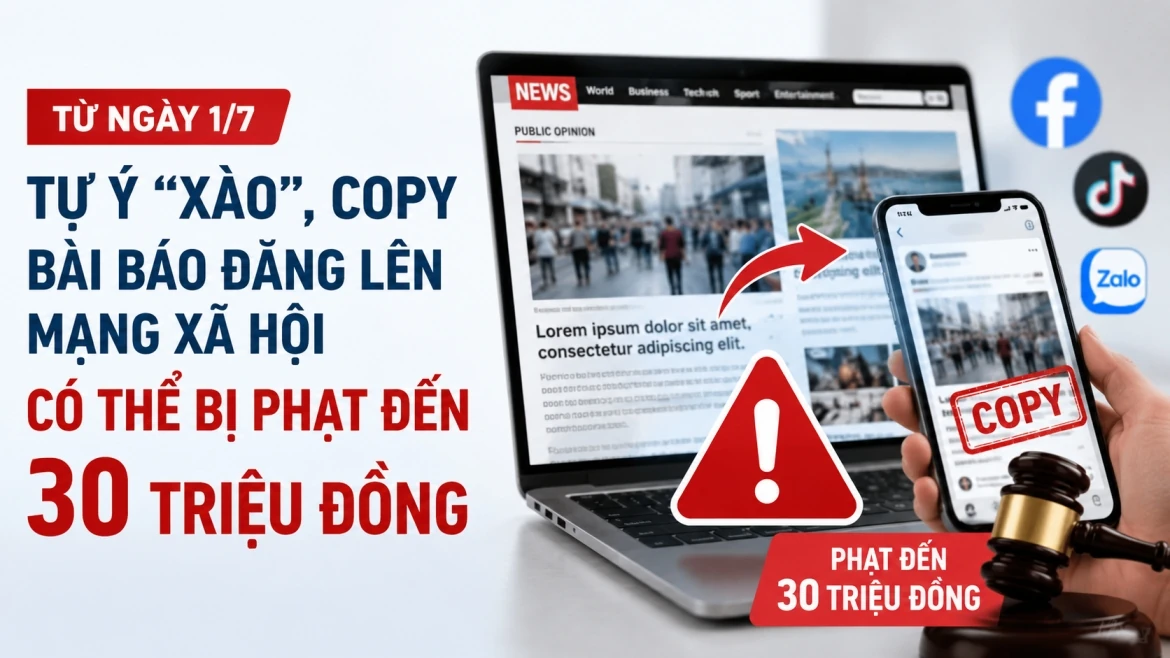 Từ 1/7, tự ý xào, copy bài báo đăng lên mạng xã hội có thể bị phạt đến 30 triệu
