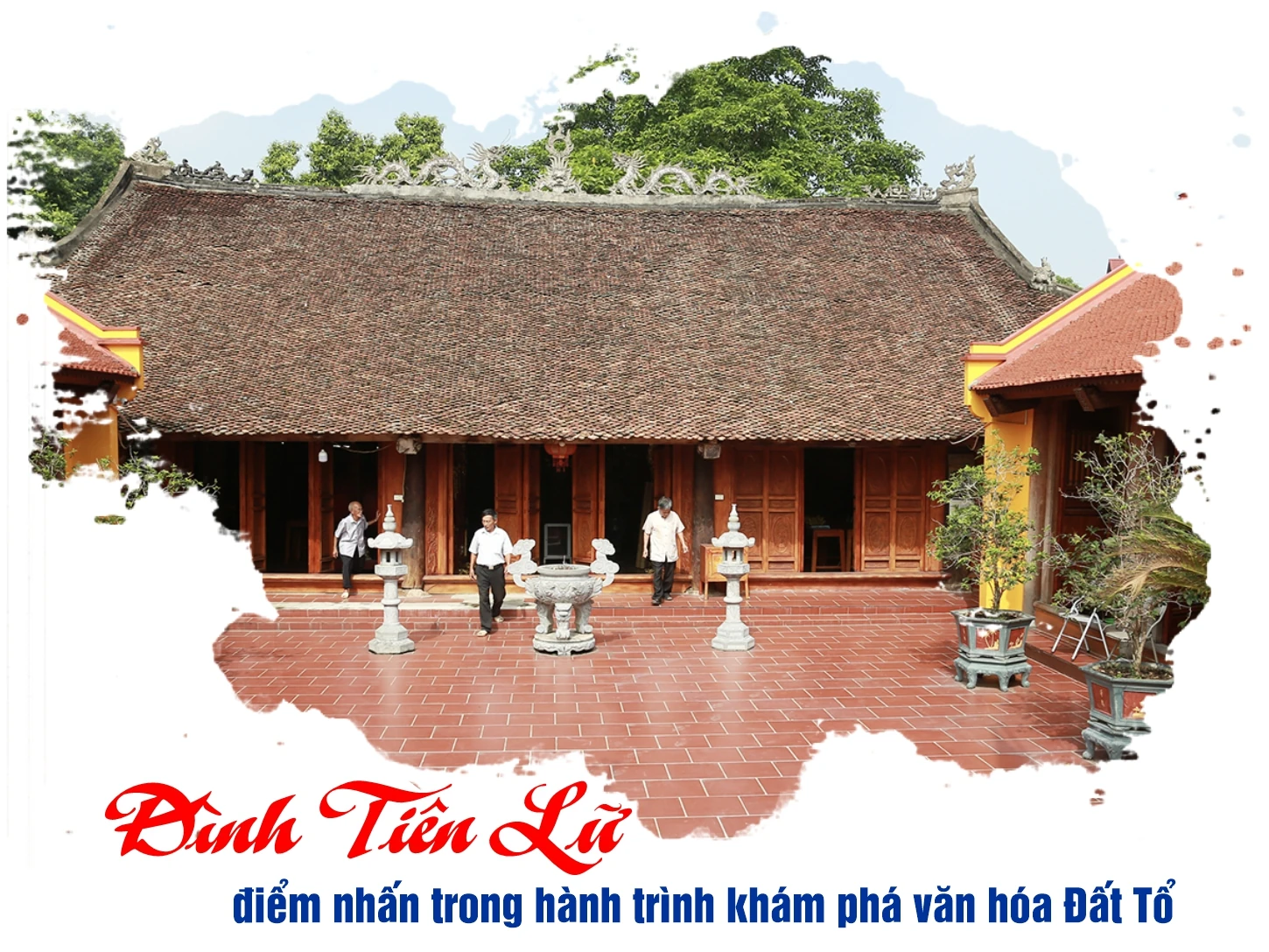 Đình Tiên Lữ - điểm nhấn trong hành trình khám phá văn hóa Đất Tổ