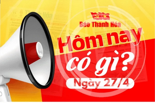 Hôm nay có gì? - Sự kiện nổi bật ngày 27/4/2025
