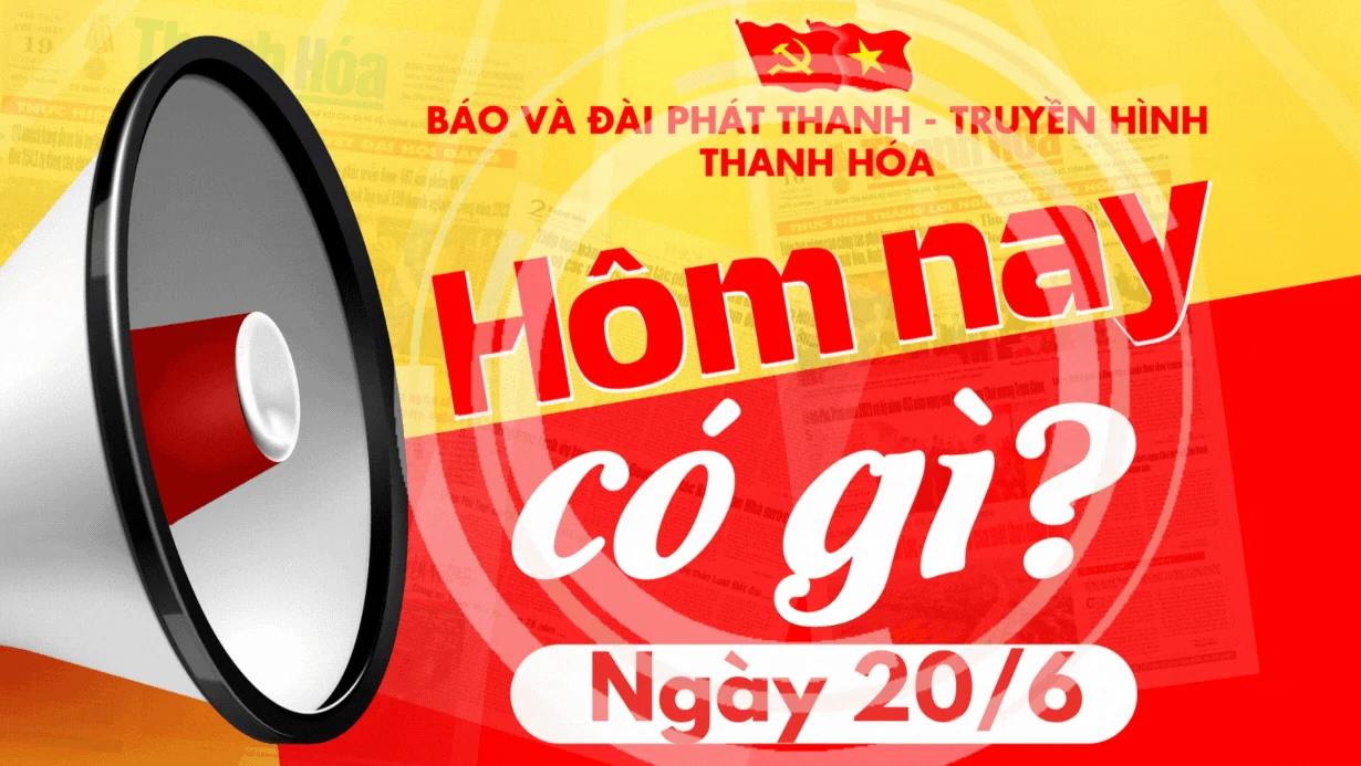 Hôm nay có gì? - Sự kiện nổi bật ngày 20/6/2025