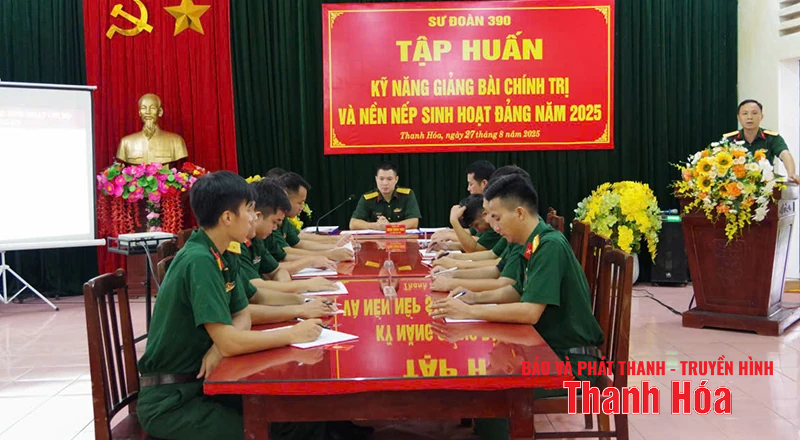 Sư đoàn 390 tổ chức tập huấn kỹ năng giảng bài chính trị và nền nếp sinh hoạt Đảng năm 2025