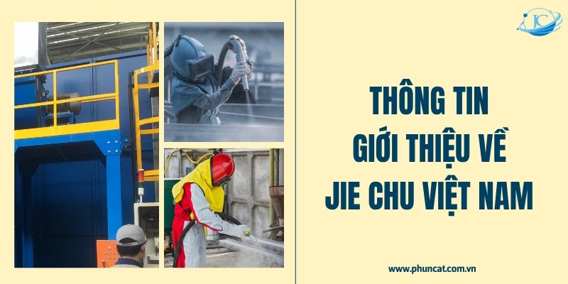 JIE CHU Việt Nam khẳng định vị thế trong lĩnh vực máy phun cát, phun bi tại Việt Nam
