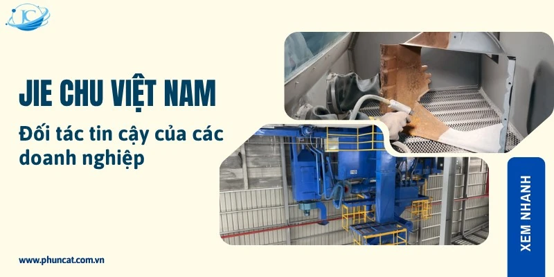 JIE CHU Việt Nam khẳng định vị thế trong lĩnh vực máy phun cát, phun bi tại Việt Nam