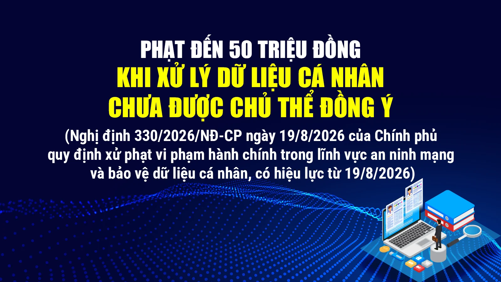 Phạt đến 50 triệu đồng khi xử lý dữ liệu cá nhân chưa được chủ thể đồng ý