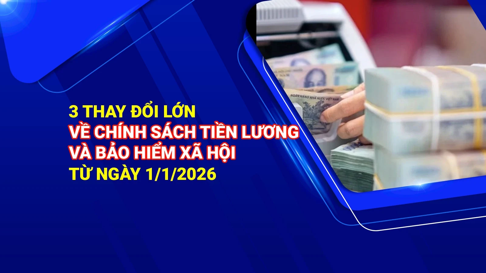 3 thay đổi lớn về chính sách tiền lương và bảo hiểm xã hội từ ngày 1/1/2026