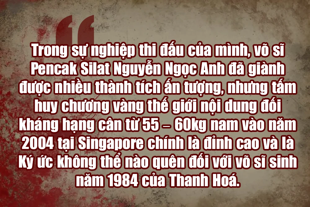 Võ sĩ Pencak Silat Nguyễn Ngọc Anh & Ký ức về tấm huy chương vàng thế giới năm 2004