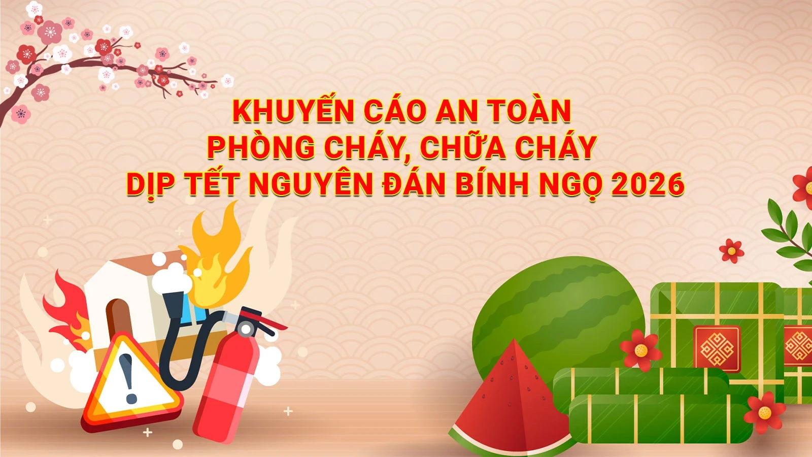 Khuyến cáo an toàn phòng cháy, chữa cháy dịp Tết Nguyên đán Bính Ngọ 2026