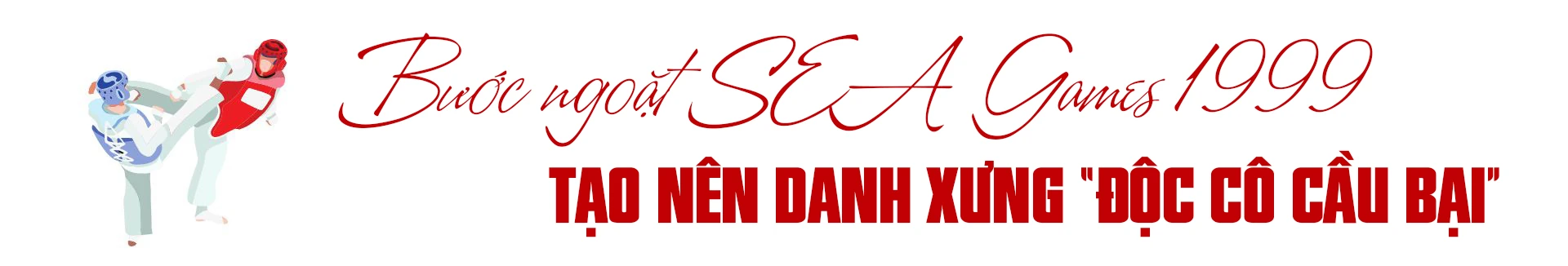 Ký ức thể thao: “Độc cô cầu bại” Nguyễn Văn Hùng và giấc mơ đổi đời cùng Taekwondo