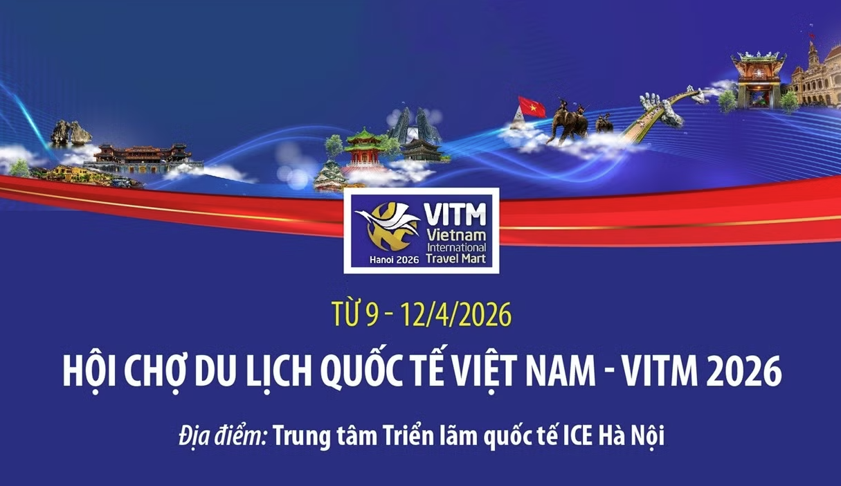 Hội chợ Du lịch quốc tế Việt Nam - VITM 2026 diễn ra từ 9-12/4