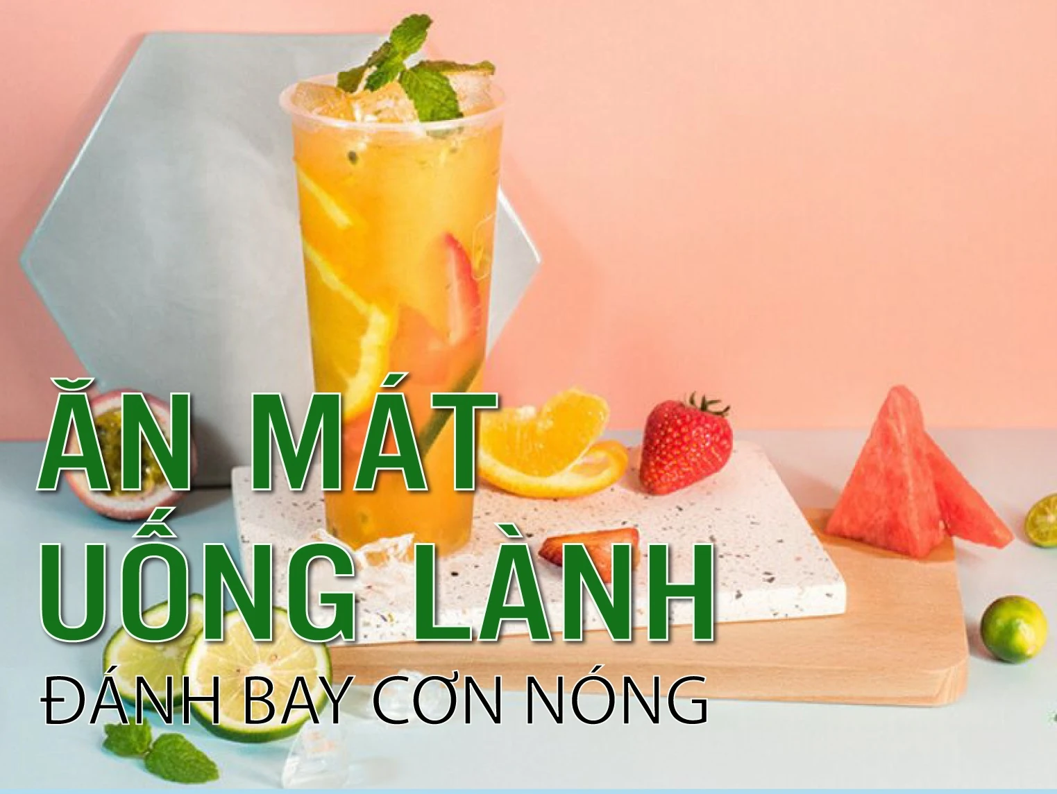Ăn mát, uống lành – Đánh bay cơn nóng
