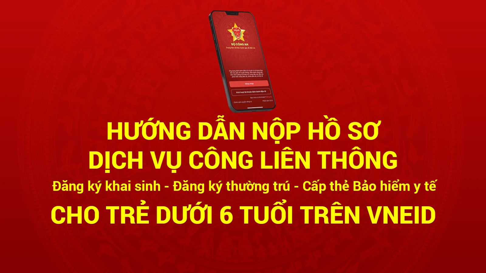 Hướng dẫn nộp hồ sơ Dịch vụ công liên thông: Đăng ký khai sinh - Đăng ký thường trú - Cấp thẻ Bảo hiểm y tế cho trẻ dưới 6 tuổi trên VneID