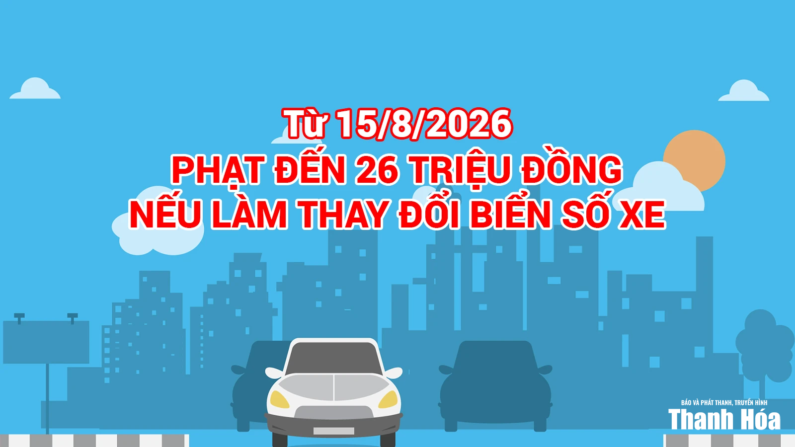 Từ 15/8/2026: Phạt đến 26 triệu đồng nếu làm thay đổi biển số xe