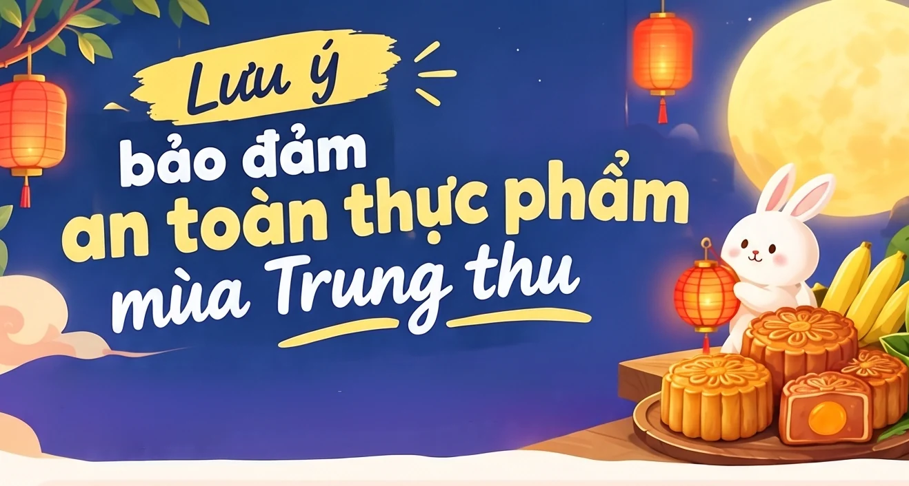 Lưu ý bảo đảm an toàn thực phẩm mùa Trung thu