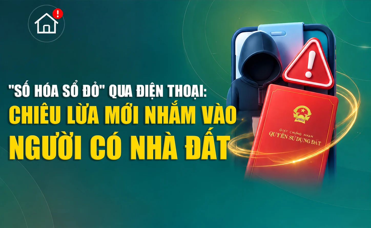 “Số hóa sổ đỏ” qua điện thoại: chiêu lừa mới nhắm vào người có nhà đất