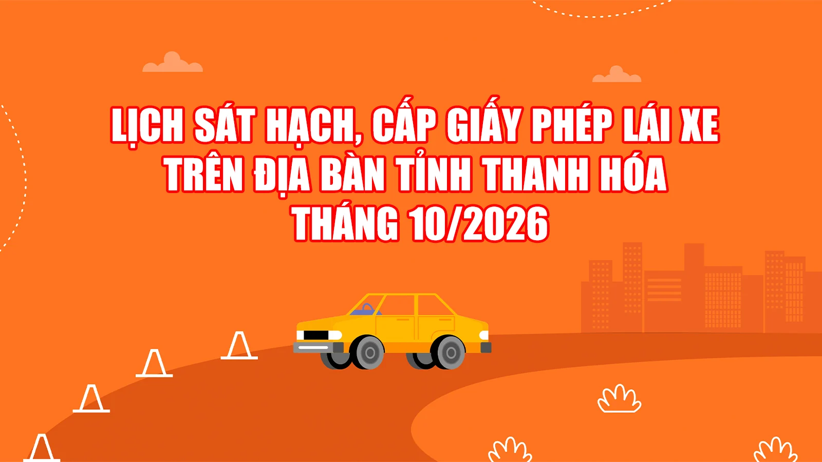 Lịch sát hạch, cấp giấy phép lái xe trên địa bàn tỉnh Thanh Hóa tháng 10/2026