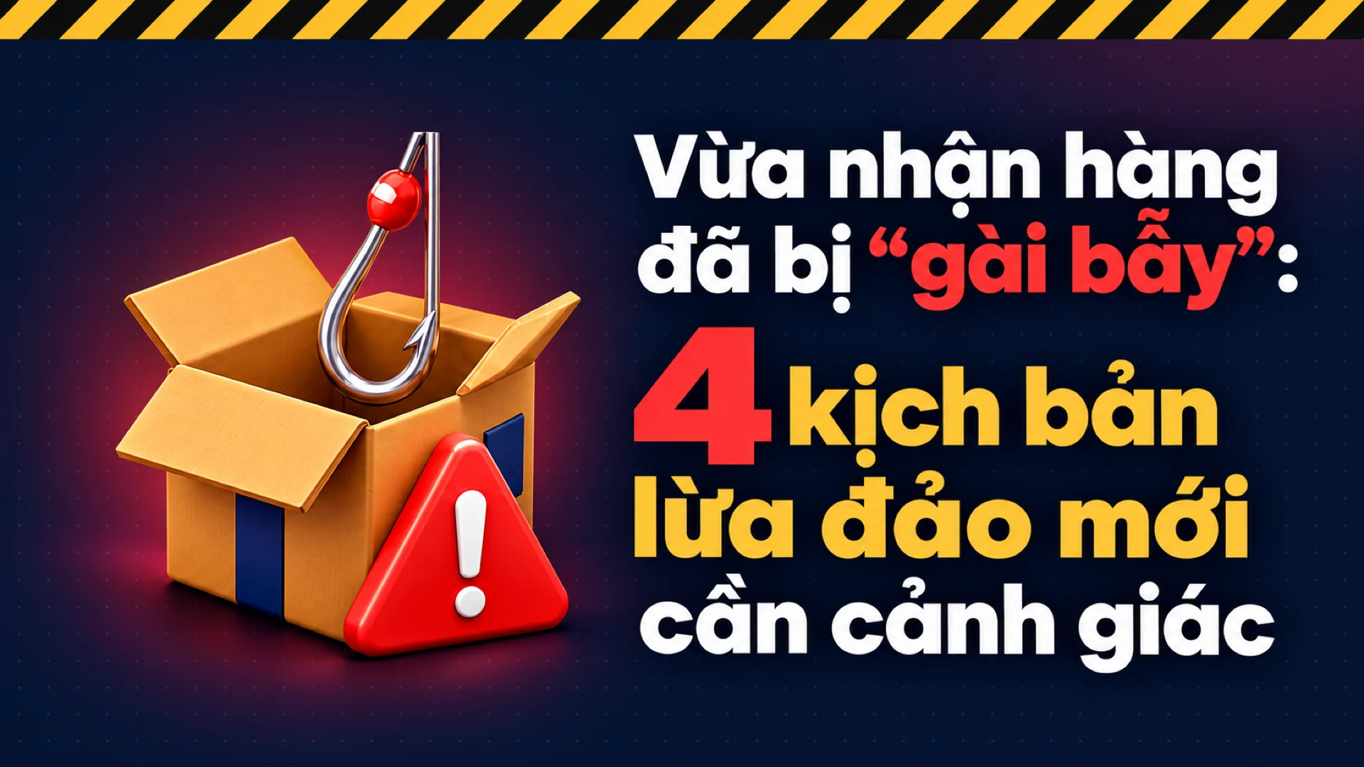 Vừa nhận hàng đã bị gài bẫy: 4 kịch bản lừa đảo mới cần cảnh giác