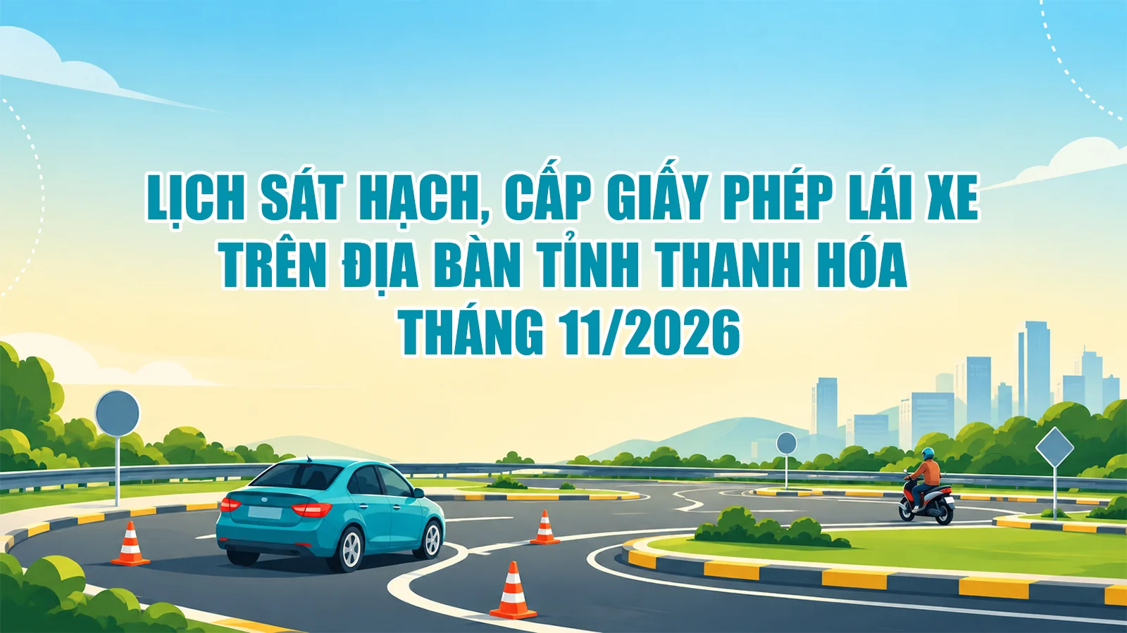 Lịch sát hạch, cấp giấy phép lái xe trên địa bàn tỉnh Thanh Hóa tháng 11/2026