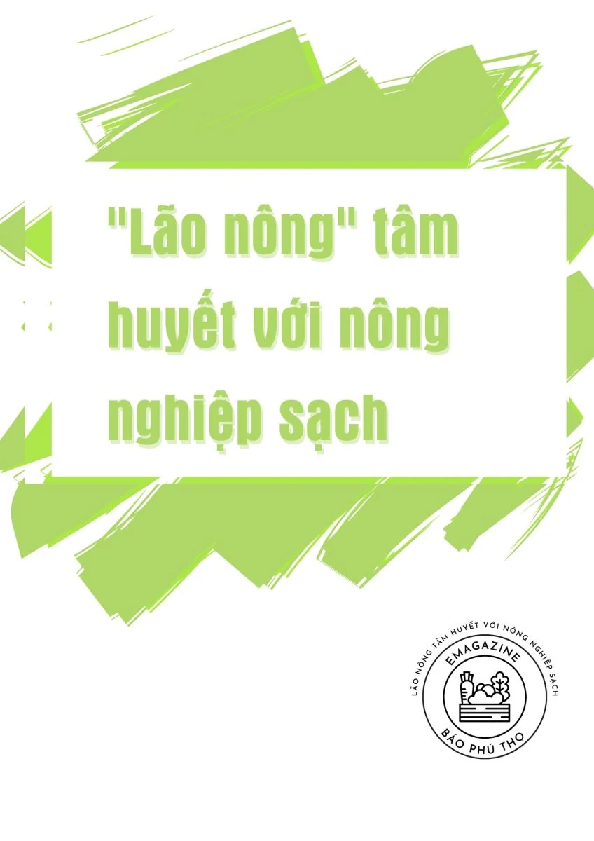 “Lão nông” tâm huyết với nông nghiệp sạch