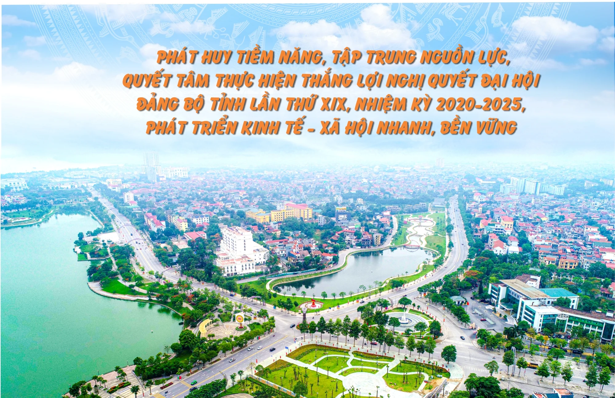 Phát huy tiềm năng, tập trung nguồn lực, quyết tâm thực hiện thắng lợi Nghị quyết Đại hội Đảng bộ tỉnh lần thứ XIX, nhiệm kỳ 2020-2025, phát triển kinh tế - xã hội nhanh, bền vững