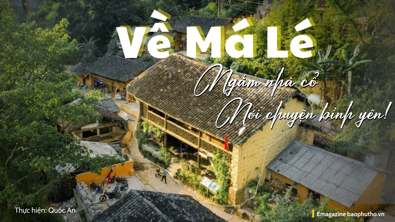Về Má Lé, ngắm nhà cổ, nói chuyện bình yên