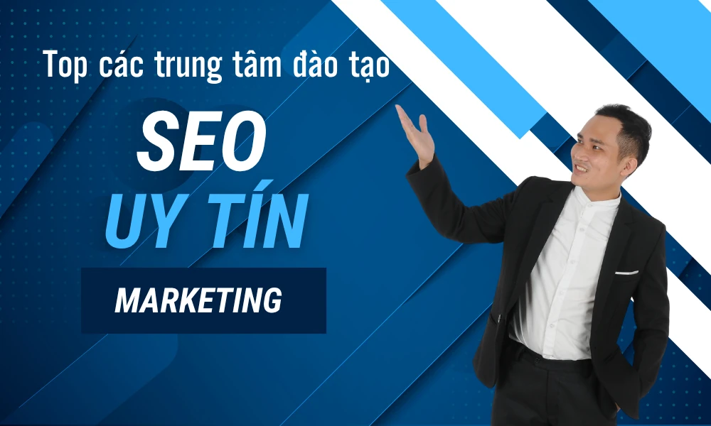 Học SEO ở đâu uy tín? Top trung tâm đào tạo SEO hàng đầu, chất lượng ở Việt Nam