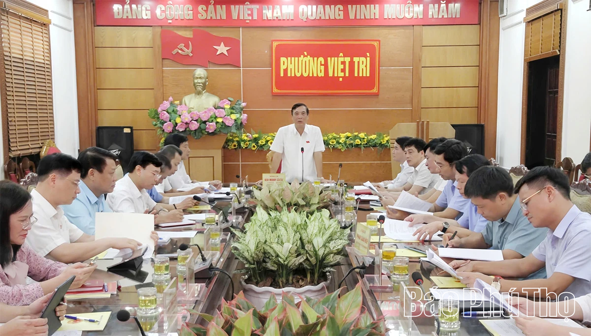 Khảo sát việc thực hiện các Nghị quyết về sắp xếp đơn vị hành chính cấp tỉnh, cấp xã trên địa bàn phường Việt Trì