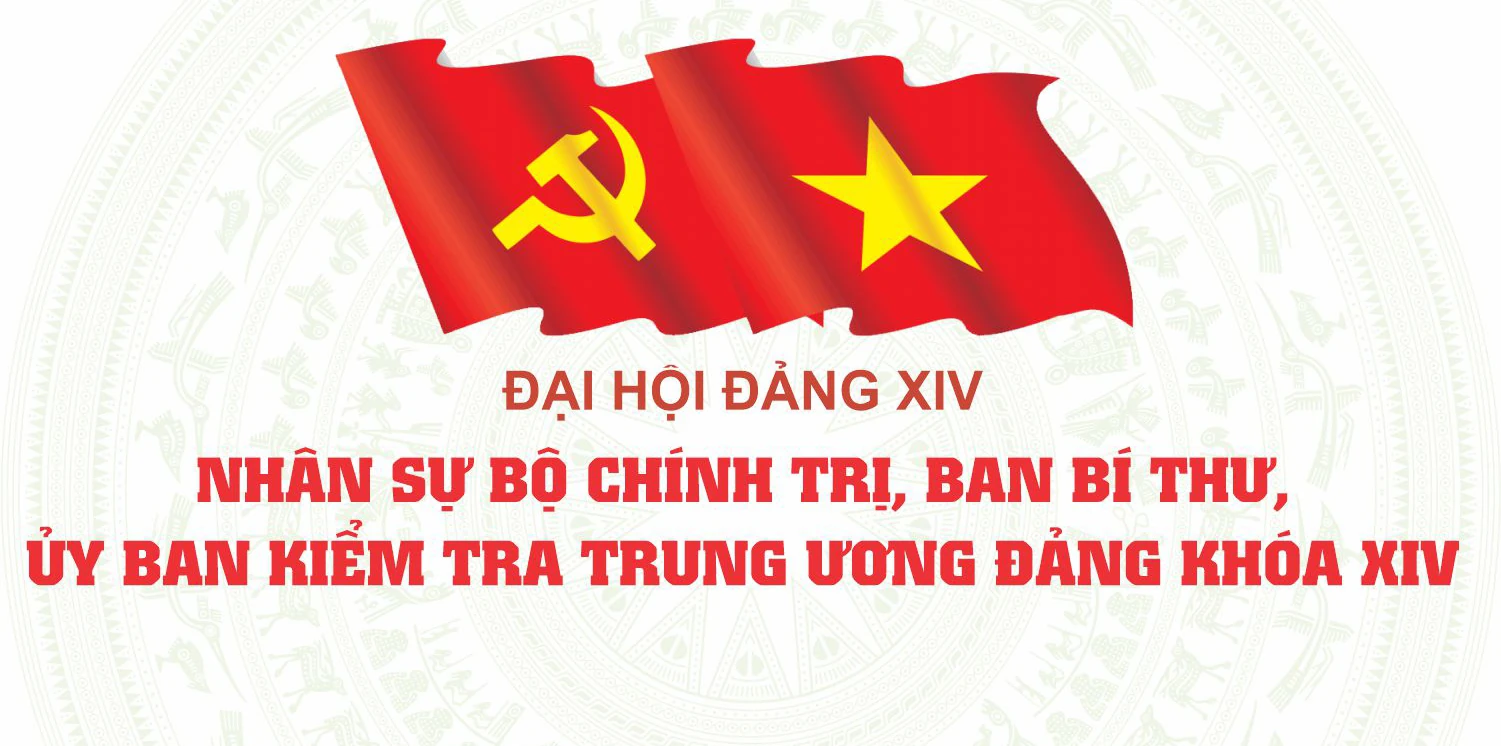 [Infographic] Đại hội XIV: Nhân sự Bộ Chính trị, Ban Bí thư, Ủy ban Kiểm tra Trung ương Đảng khóa XIV