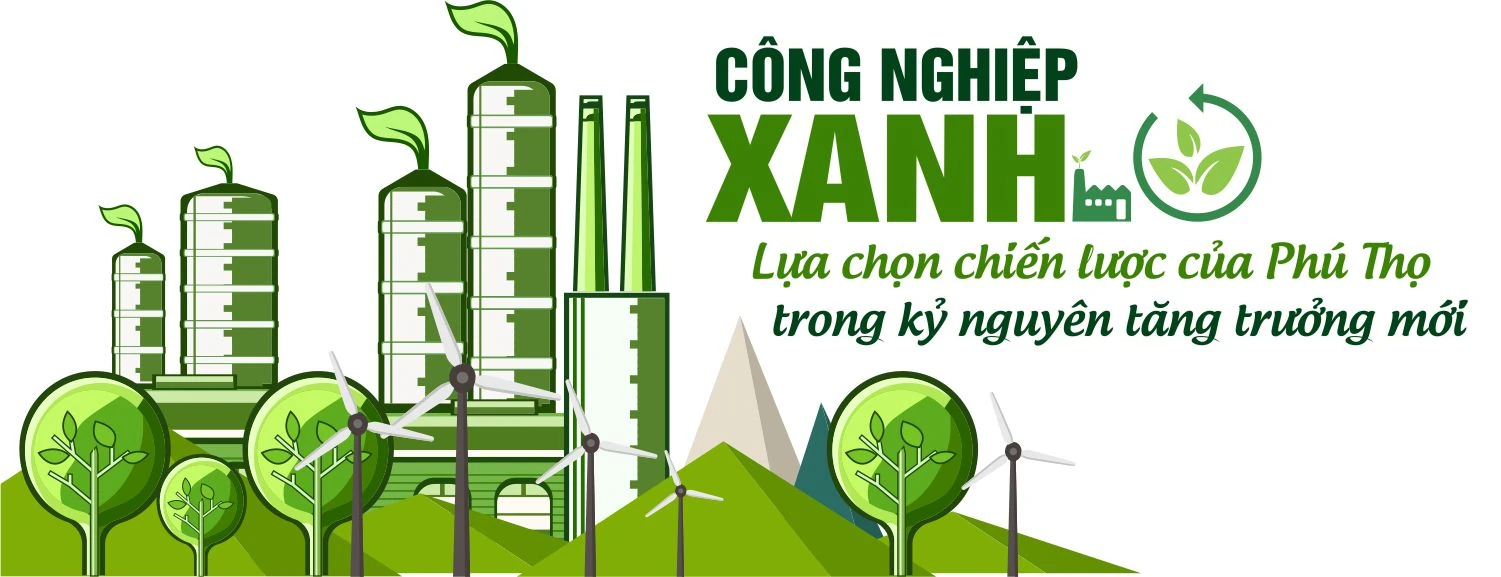 Công nghiệp xanh - Lựa chọn chiến lược của Phú Thọ trong kỷ nguyên tăng trưởng mới