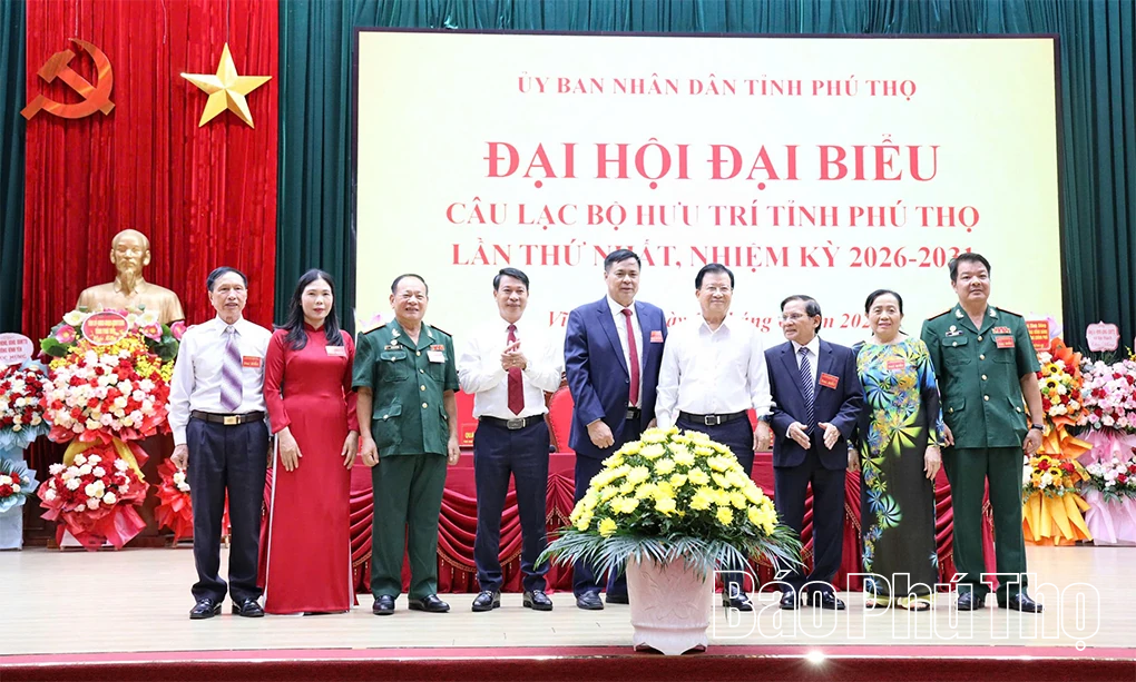 Đại hội đại biểu Câu lạc bộ Hưu trí tỉnh Phú Thọ lần thứ Nhất, nhiệm kỳ 2026 - 2031