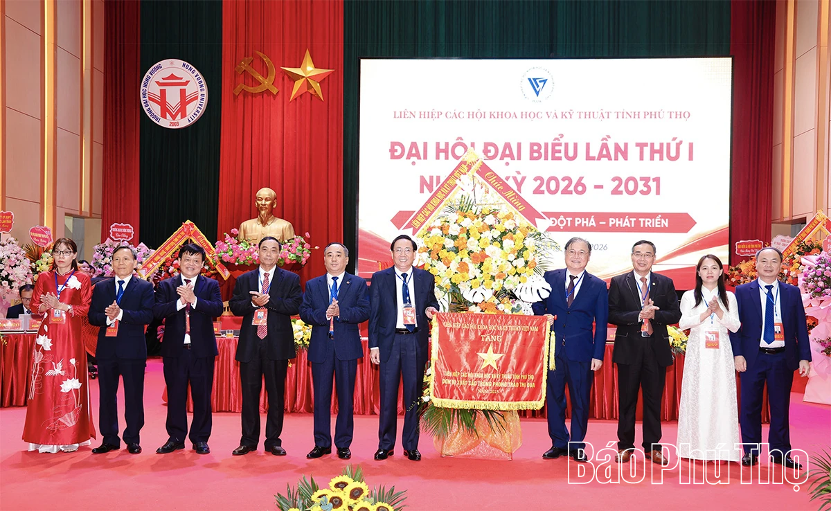 Đại hội đại biểu Liên hiệp các Hội Khoa học và Kỹ thuật tỉnh Phú Thọ lần thứ I, nhiệm kỳ 2026-2031