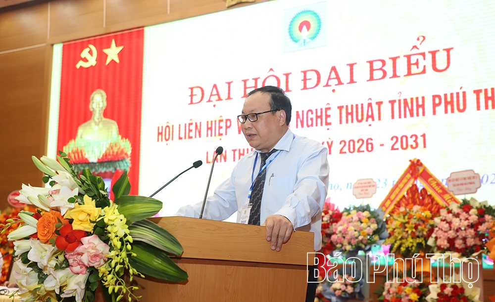 Đại hội đại biểu Hội Liên hiệp Văn học nghệ thuật tỉnh Phú Thọ lần thứ I, nhiệm kỳ 2026 - 2031