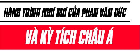 Phan Văn Đức: Từ tuyết trắng Thường Châu đến Mỹ Đình rực lửa