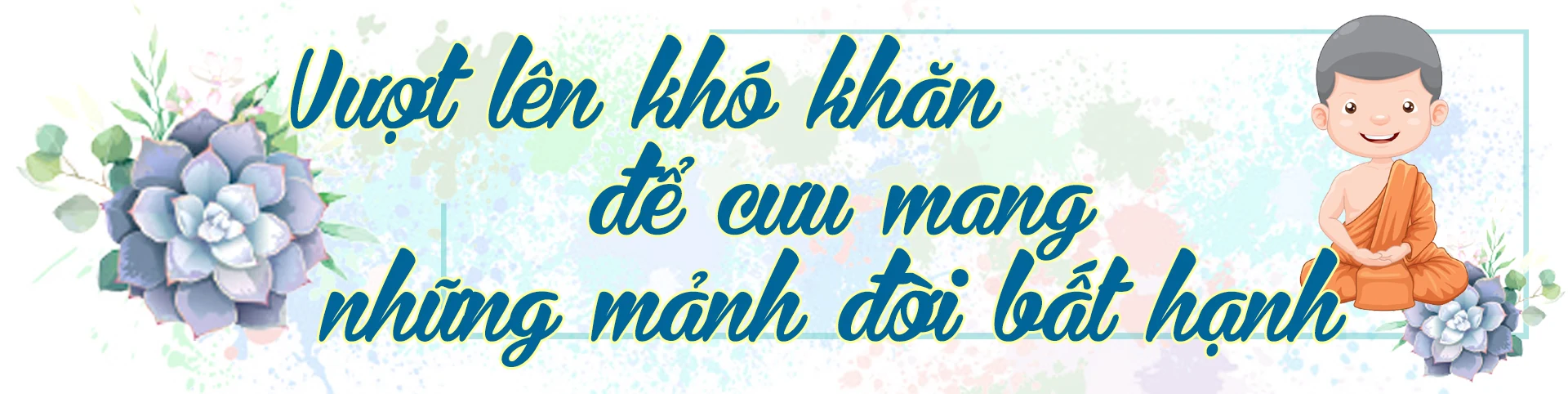 [E-Magazine] - Vị sư thầy cưu mang những mảnh đời bất hạnh