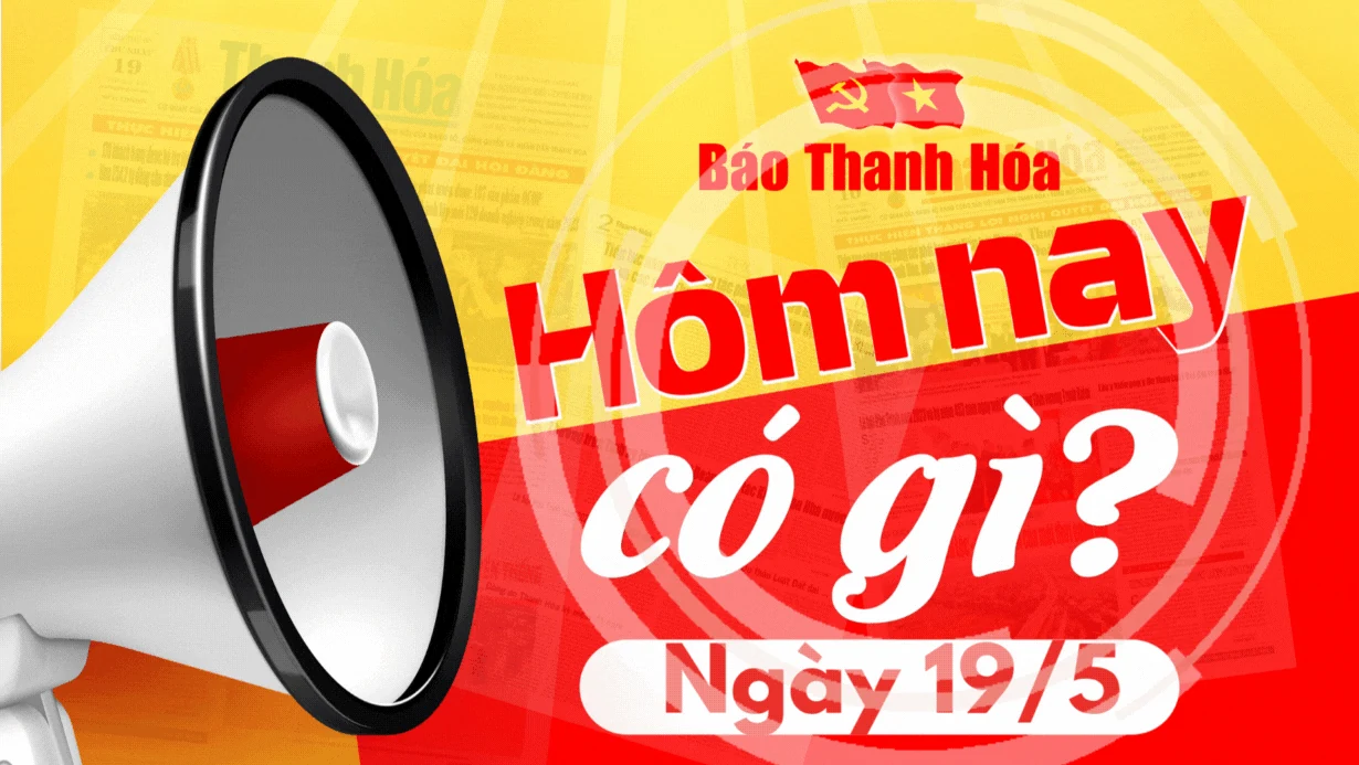 Hôm nay có gì? - Sự kiện nổi bật ngày 19/5/2025