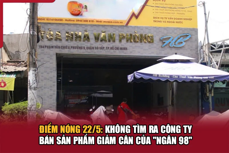 Điểm nóng 22/5: Không tìm ra công ty bán sản phẩm giảm cân của “Ngân 98”