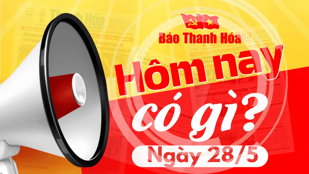 Hôm nay có gì? - Sự kiện nổi bật ngày 28/5/2025