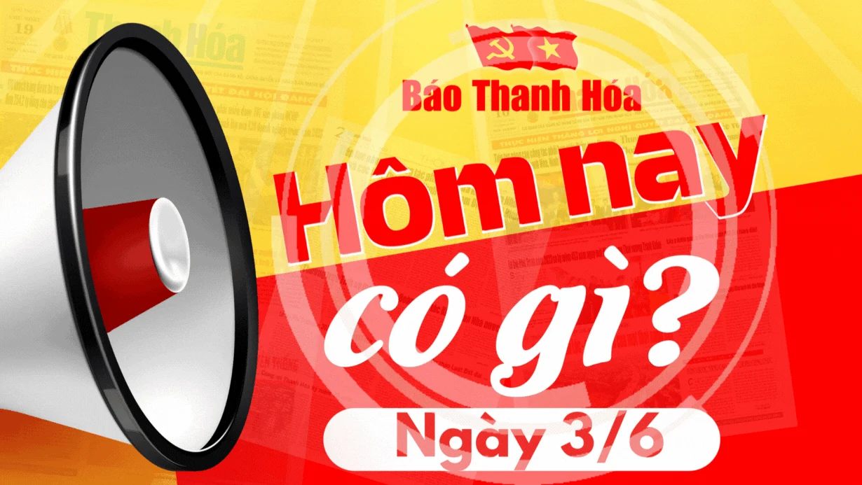 Hôm nay có gì? - Sự kiện nổi bật ngày 3/6/2025