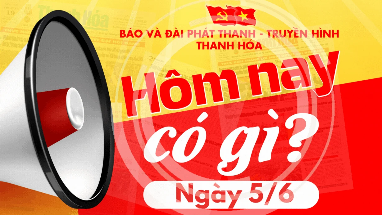 Hôm nay có gì? - Sự kiện nổi bật ngày 5/6/2025