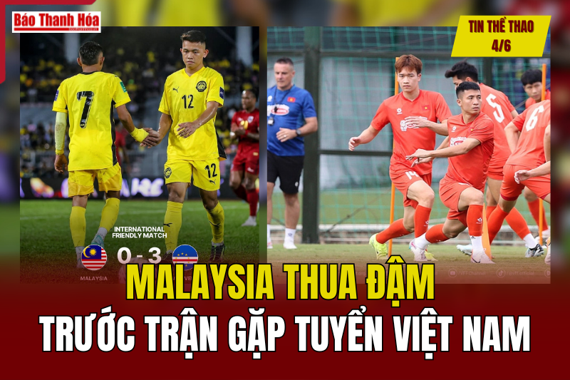 Tin thể thao 4/6: Malaysia thua đậm trước trận gặp tuyển Việt Nam