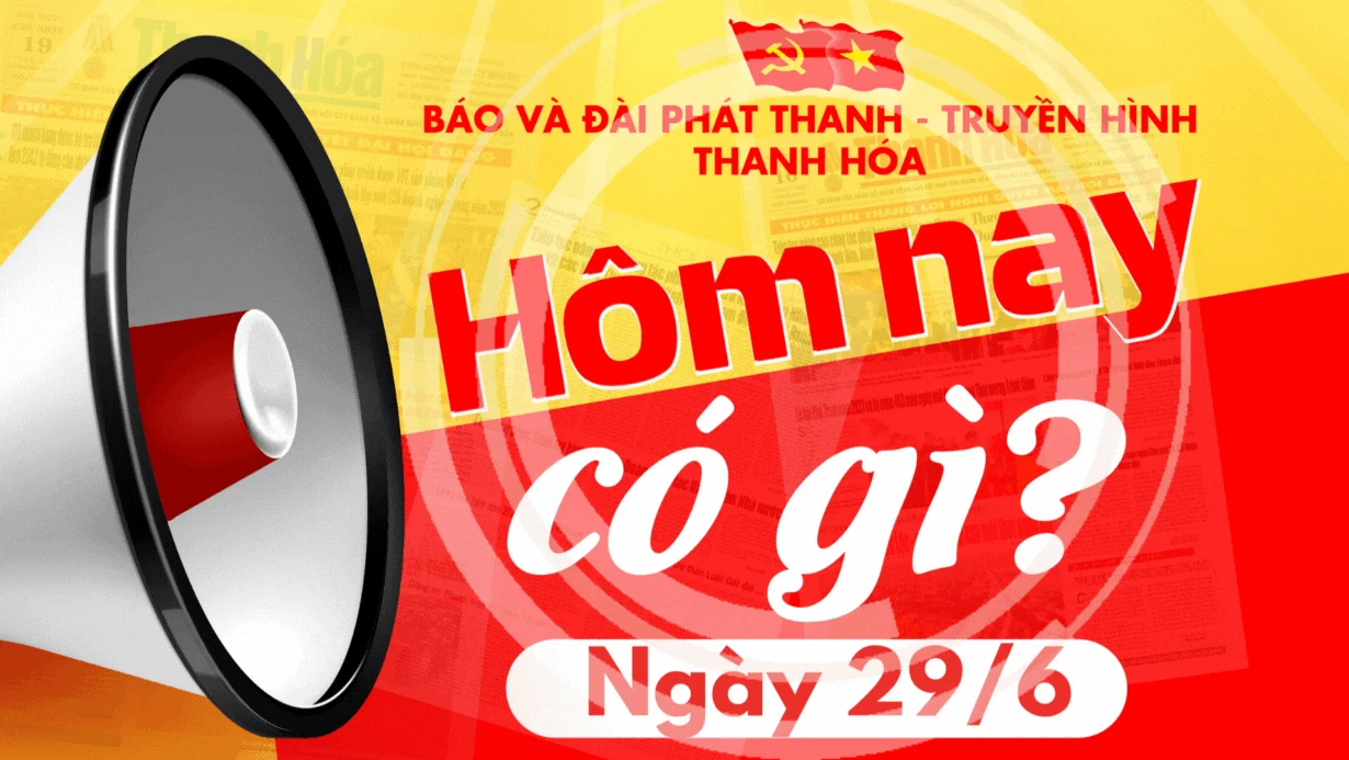 Hôm nay có gì? - Sự kiện nổi bật ngày 29/6/2025