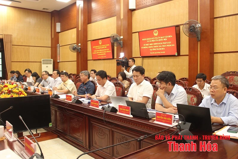 Ủy ban Văn hóa và Xã hội của Quốc hội làm việc với UBND tỉnh Thanh Hóa về việc thực hiện chính sách, pháp luật phòng, chống thuốc giả, thực phẩm giả