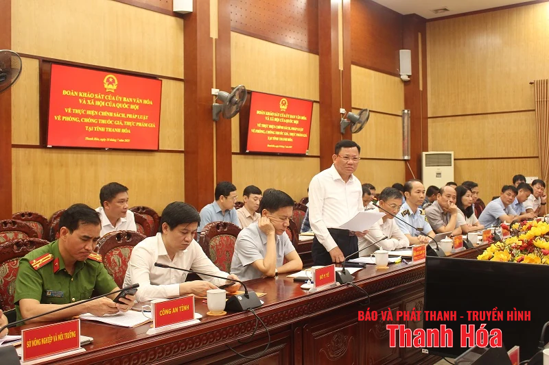 Ủy ban Văn hóa và Xã hội của Quốc hội làm việc với UBND tỉnh Thanh Hóa về việc thực hiện chính sách, pháp luật phòng, chống thuốc giả, thực phẩm giả