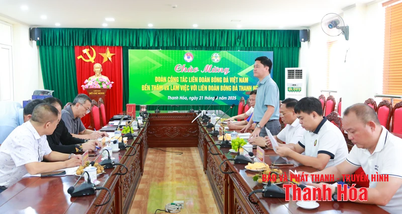 Liên đoàn Bóng đá Việt Nam sẽ luôn đồng hành, hỗ trợ hoạt động của bóng đá Thanh Hóa
