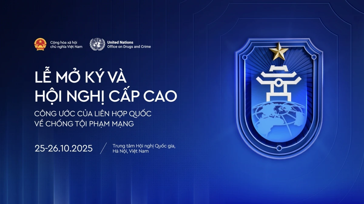 Hôm nay, Việt Nam khai mạc Lễ mở ký Công ước Hà Nội về phòng chống tội phạm mạng